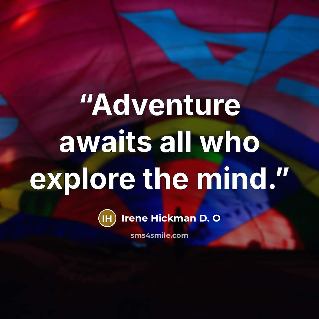 “Adventure awaits all who explore the mind.” quote by Irene Hickman D. O