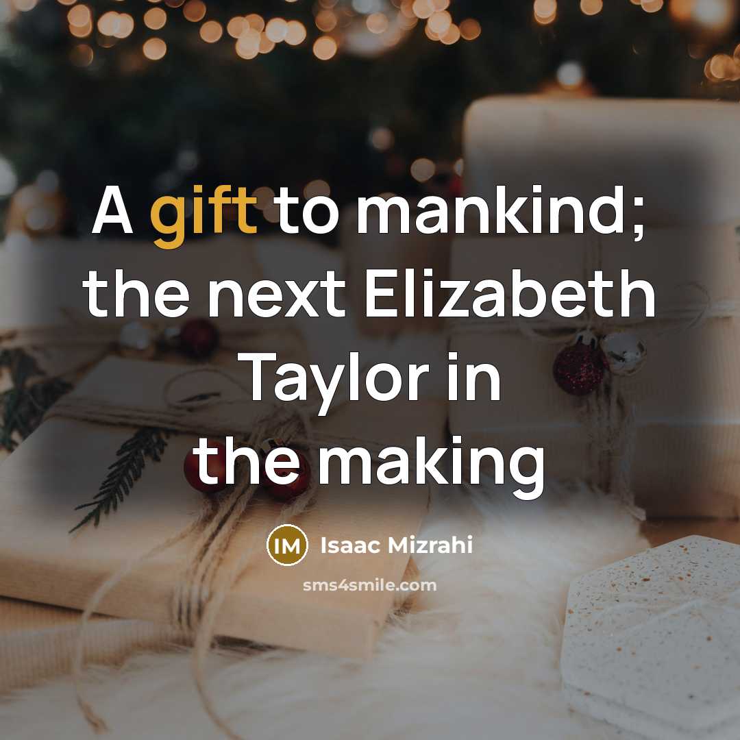 “A gift to mankind; the next Elizabeth Taylor in the making” quote by Isaac Mizrahi