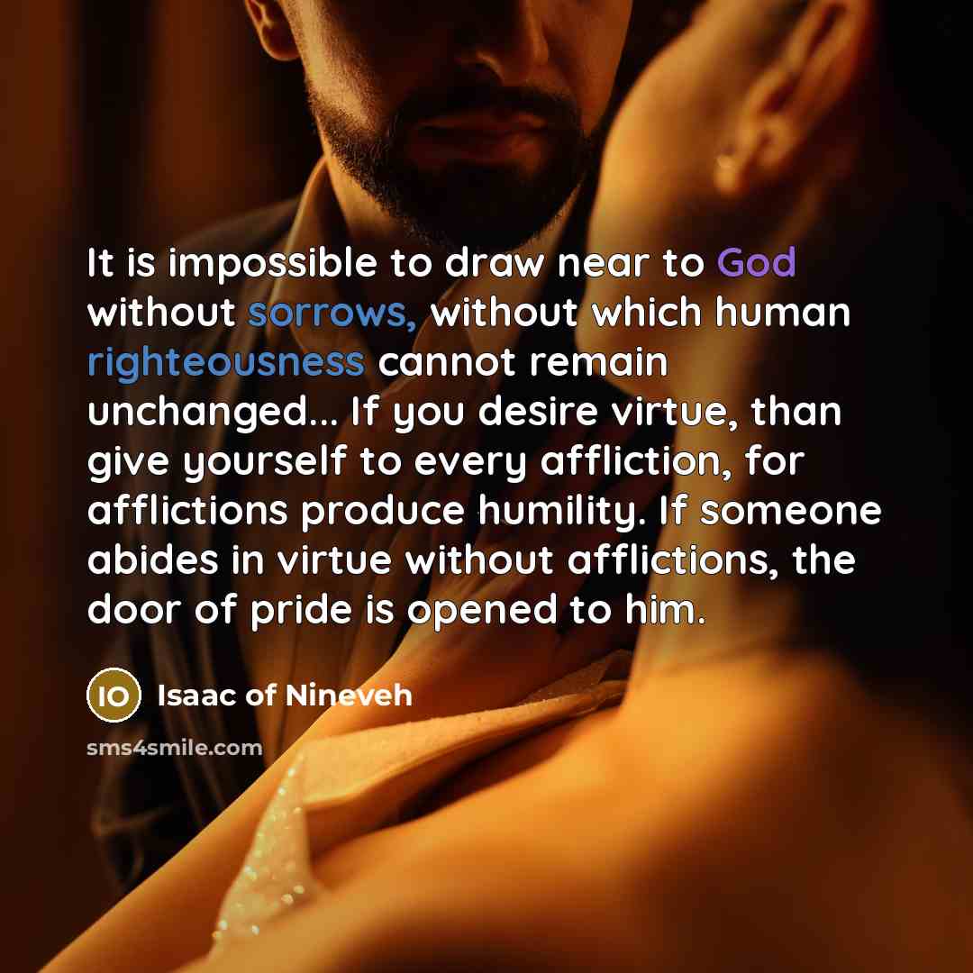 “It is impossible to draw near to God without sorrows,…” quote by Isaac of Nineveh