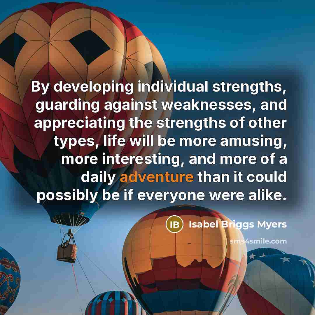 “By developing individual strengths, guarding against weaknesses, and appreciating the…” quote by Isabel Briggs Myers