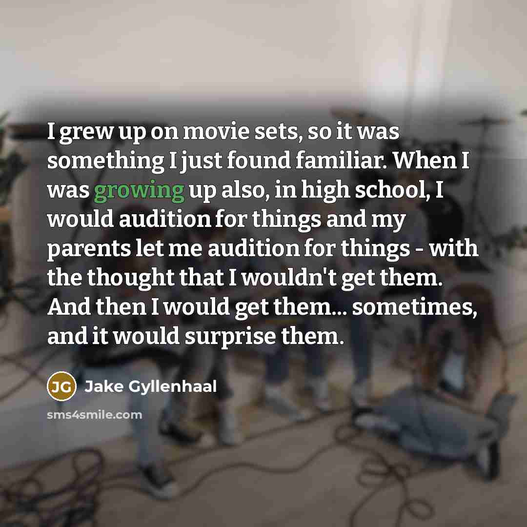 “I grew up on movie sets, so it was something…” quote by Jake Gyllenhaal