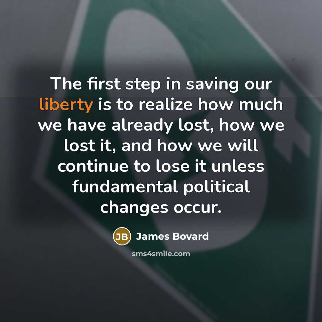 “The first step in saving our liberty is to realize…” quote by James Bovard