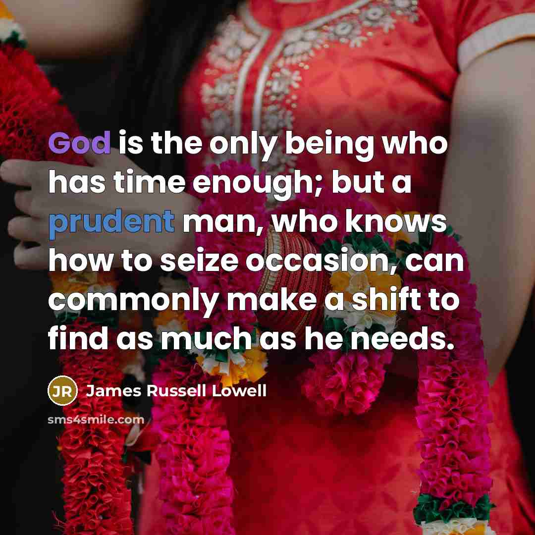 “God is the only being who has time enough; but…” quote by James Russell Lowell