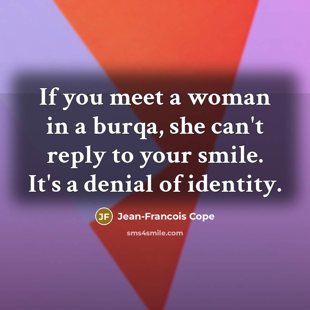 “If you meet a woman in a burqa, she can't…” quote by Jean-Francois Cope