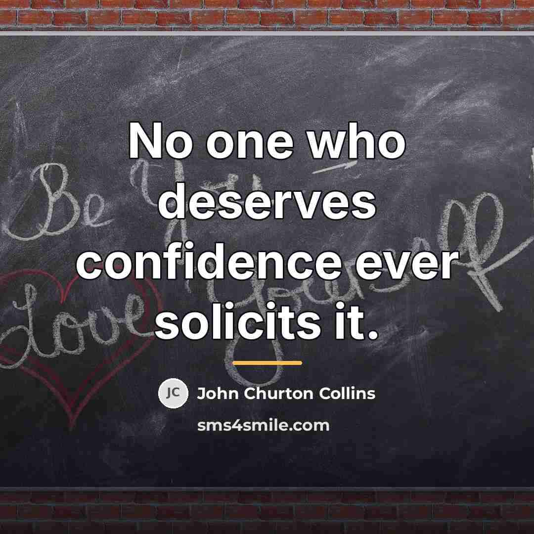 “No one who deserves confidence ever solicits it.…” quote by John Churton Collins