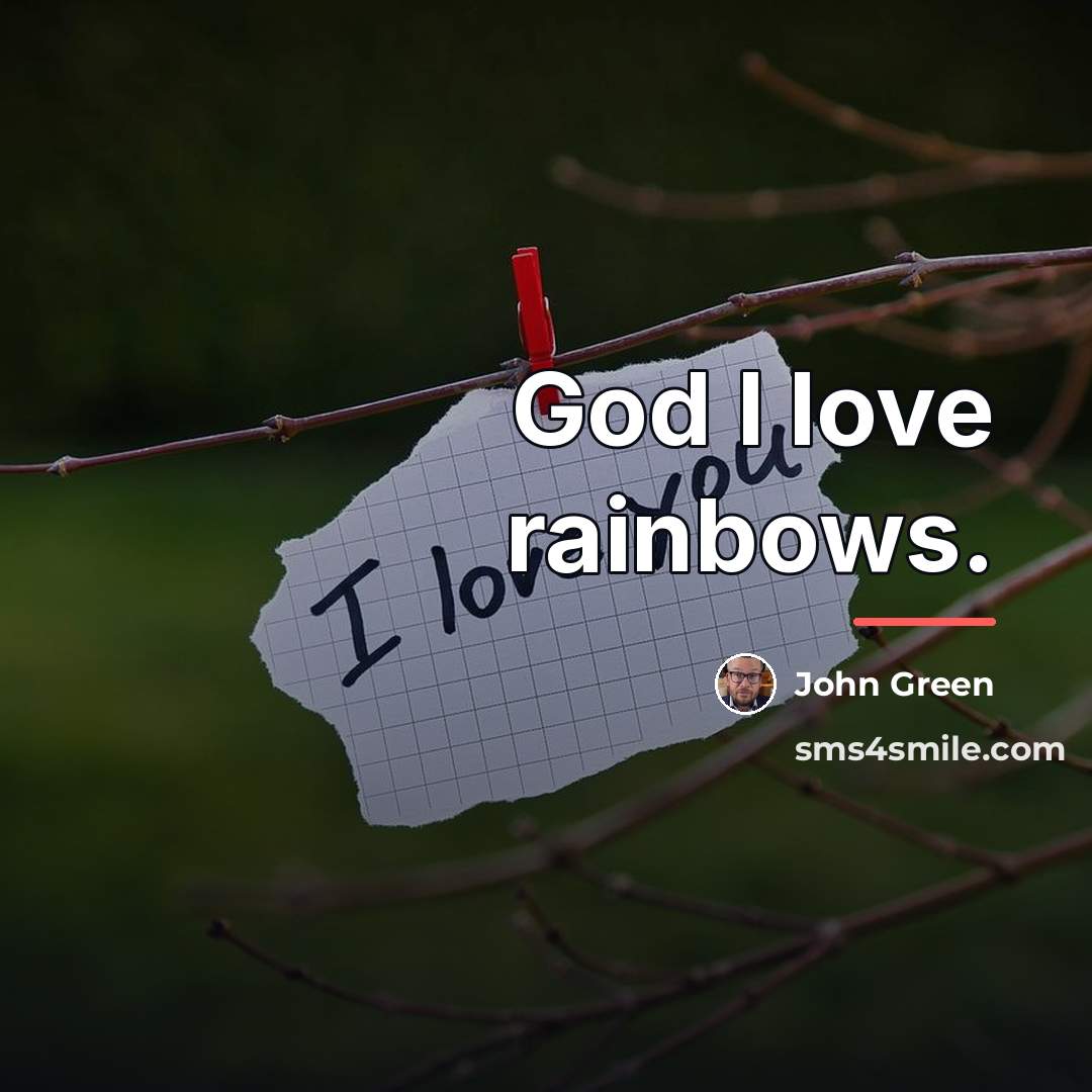 “God I love rainbows.…” quote by John Green