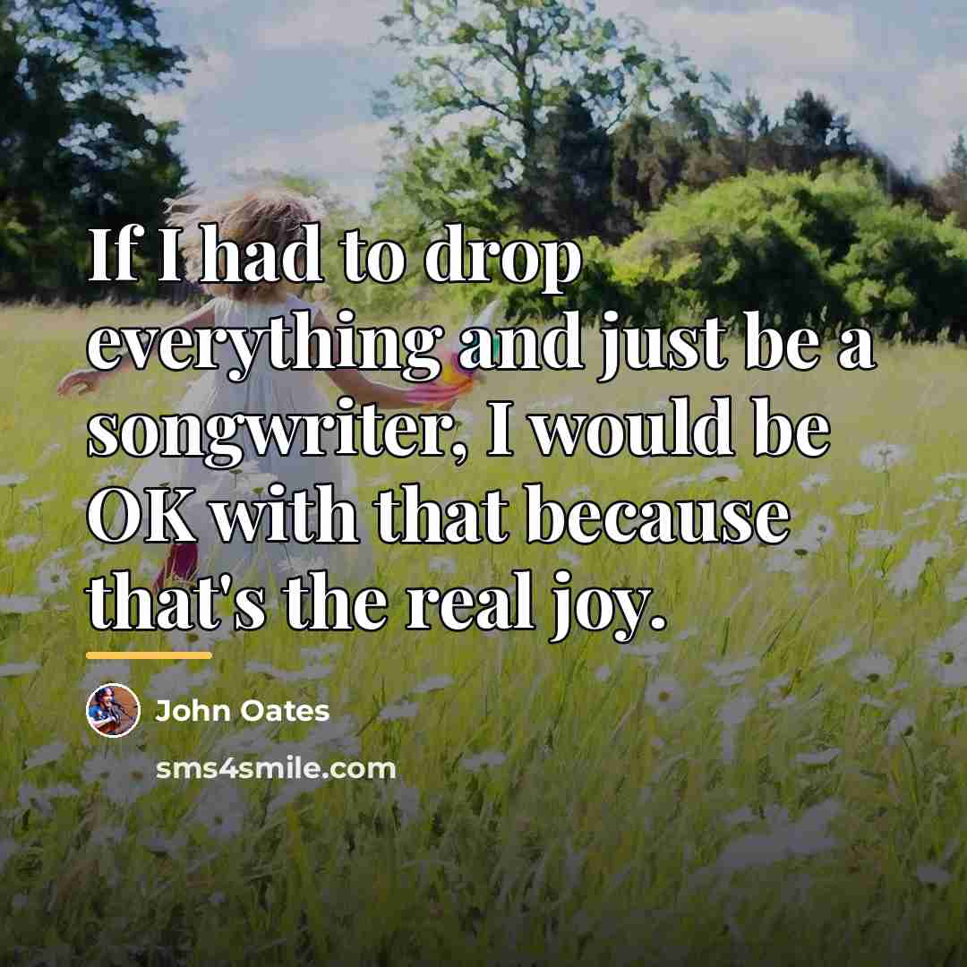“If I had to drop everything and just be a…” quote by John Oates