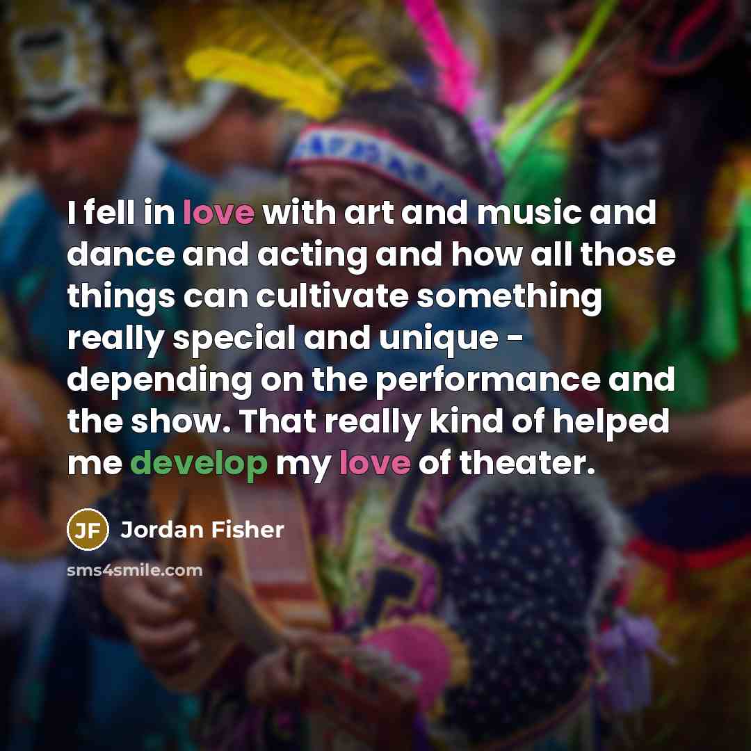 “I fell in love with art and music and dance…” quote by Jordan Fisher