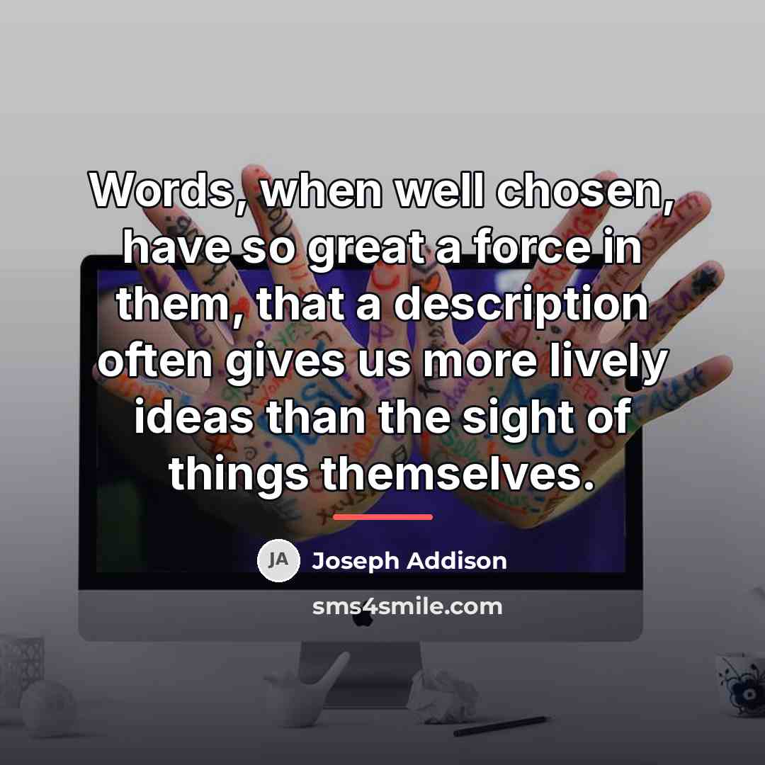 “Words, when well chosen, have so great a force in…” quote by Joseph Addison