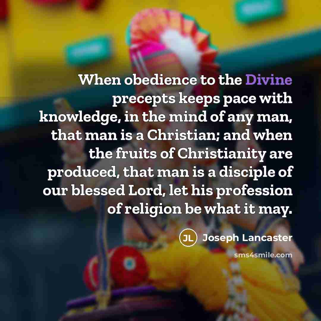 “When obedience to the Divine precepts keeps pace with knowledge,…” quote by Joseph Lancaster