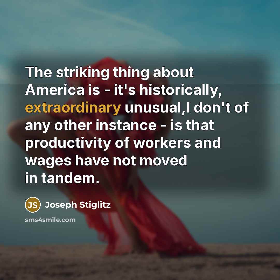 “The striking thing about America is - it's historically, extraordinary…” quote by Joseph Stiglitz