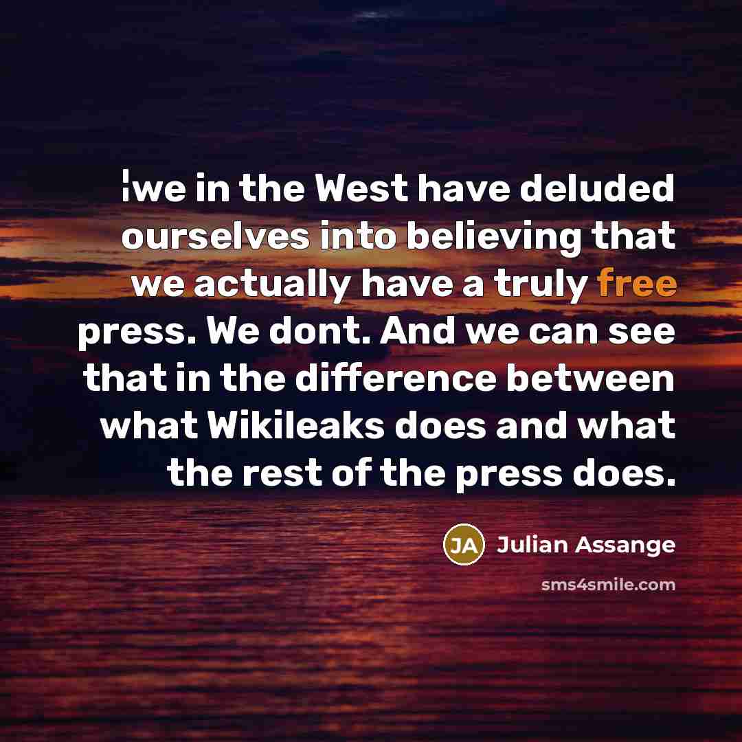“¦we in the West have deluded ourselves into believing that…” quote by Julian Assange