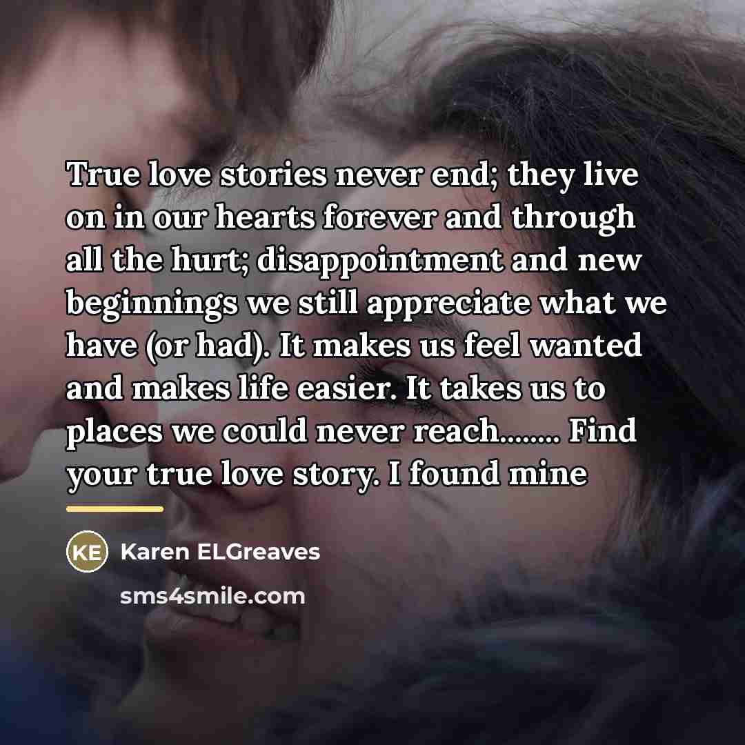 “True love stories never end; they live on in our…” quote by Karen ELGreaves