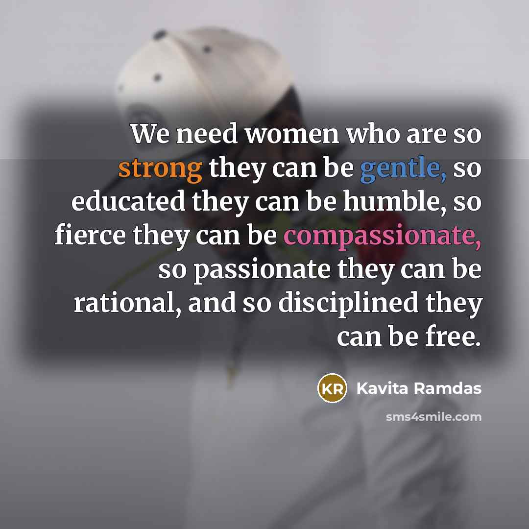 “We need women who are so strong they can be…” quote by Kavita Ramdas