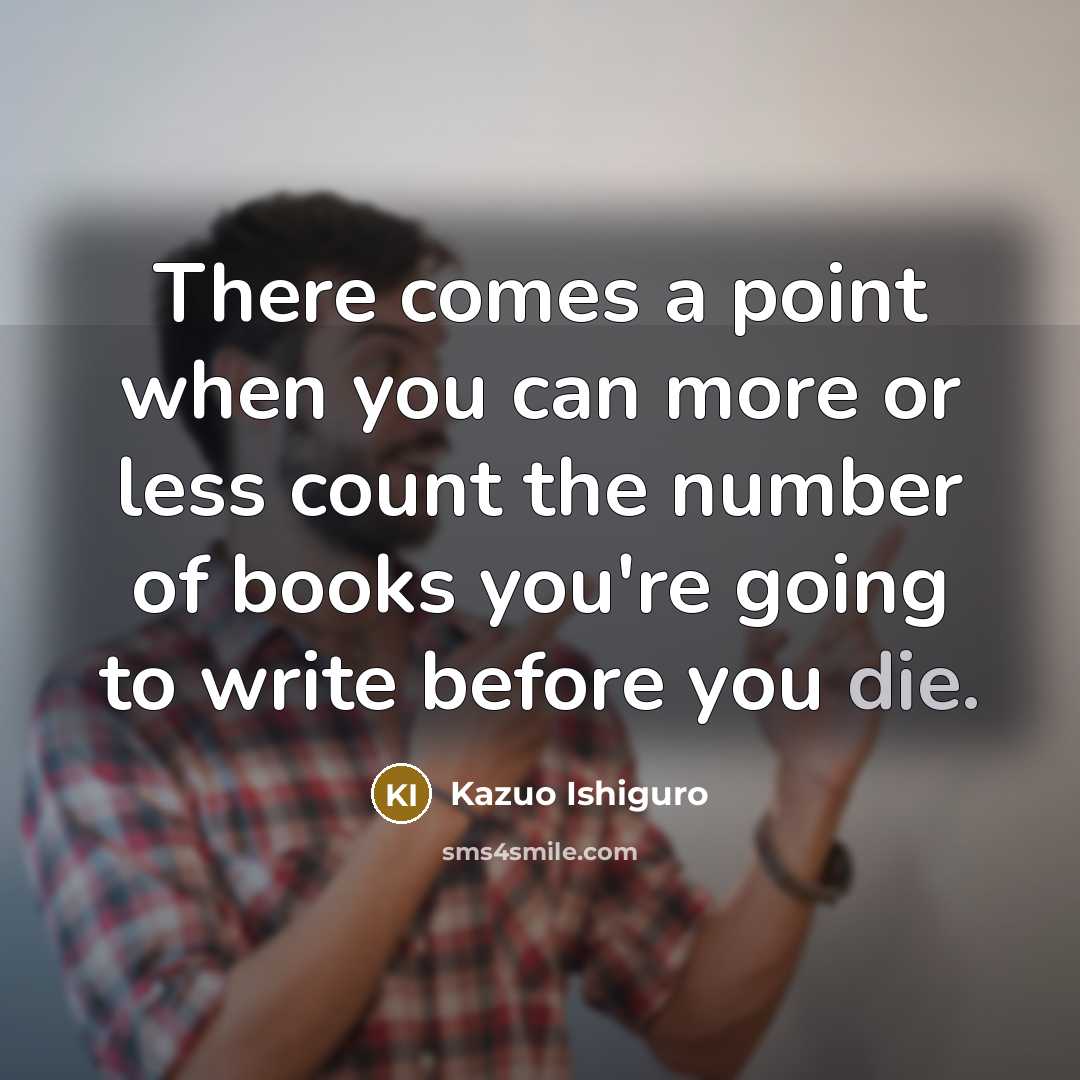 “There comes a point when you can more or less…” quote by Kazuo Ishiguro