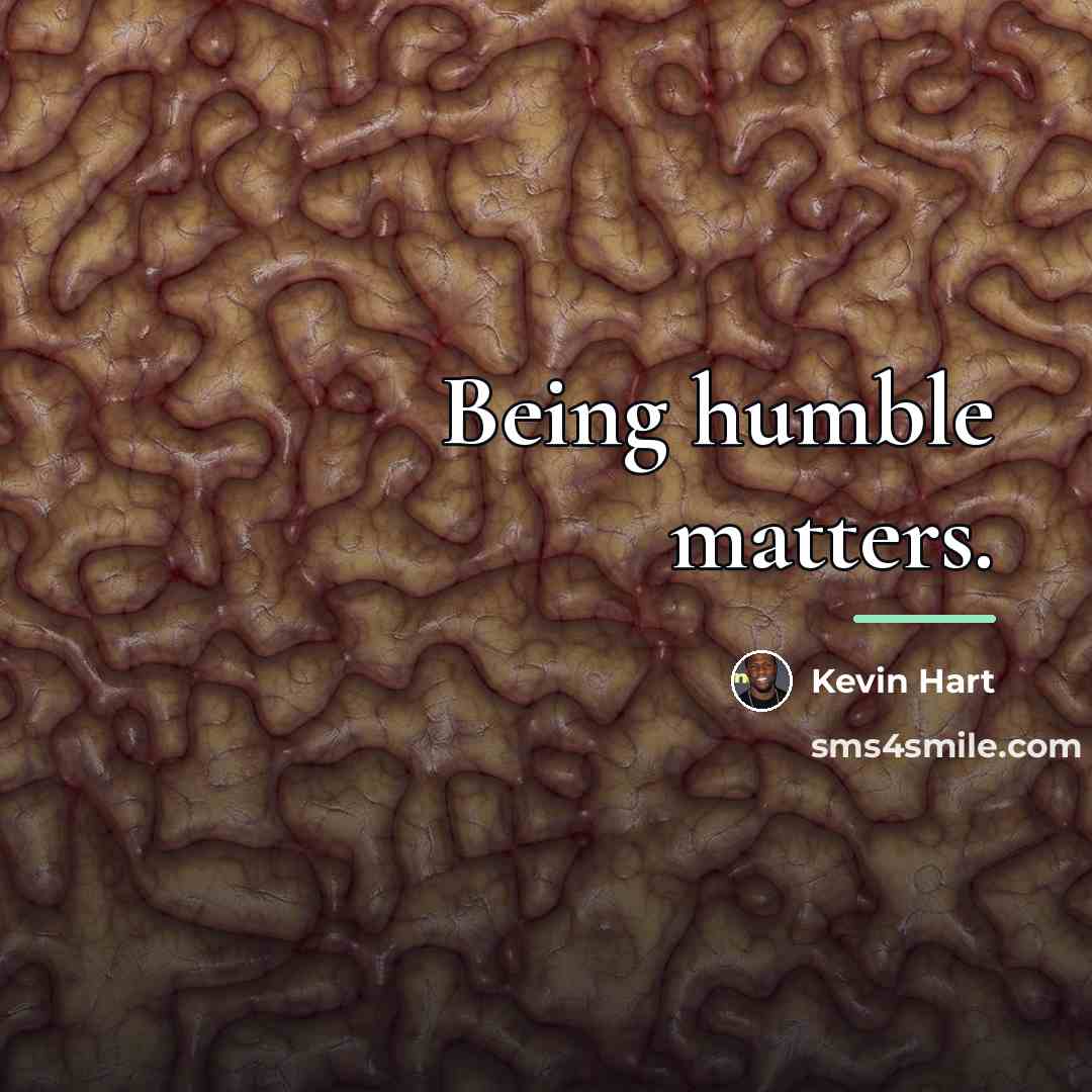 “Being humble matters.…” quote by Kevin Hart