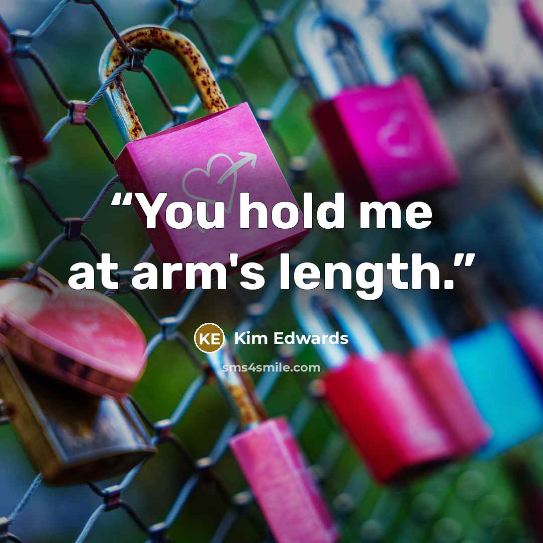 “You hold me at arm's length.” quote by Kim Edwards