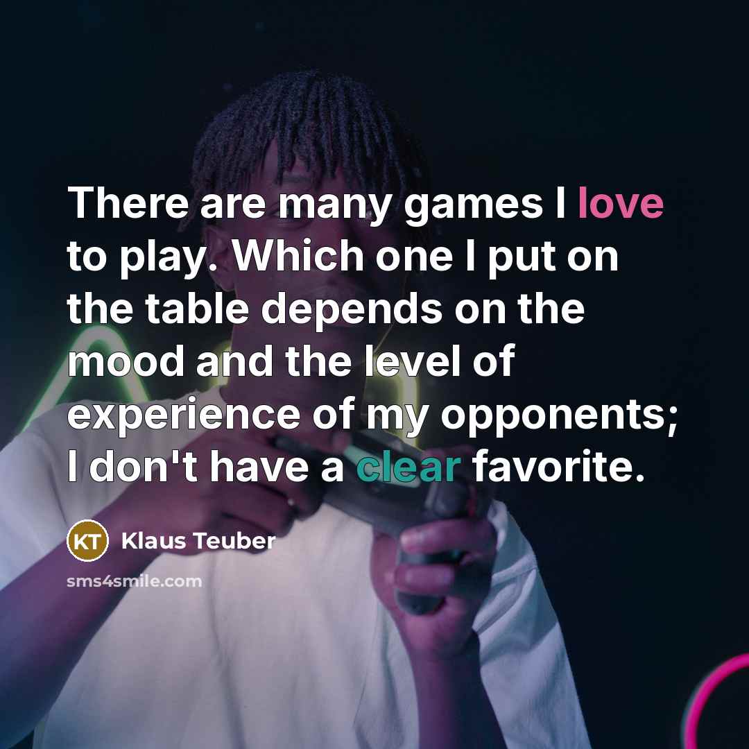 “There are many games I love to play. Which one…” quote by Klaus Teuber