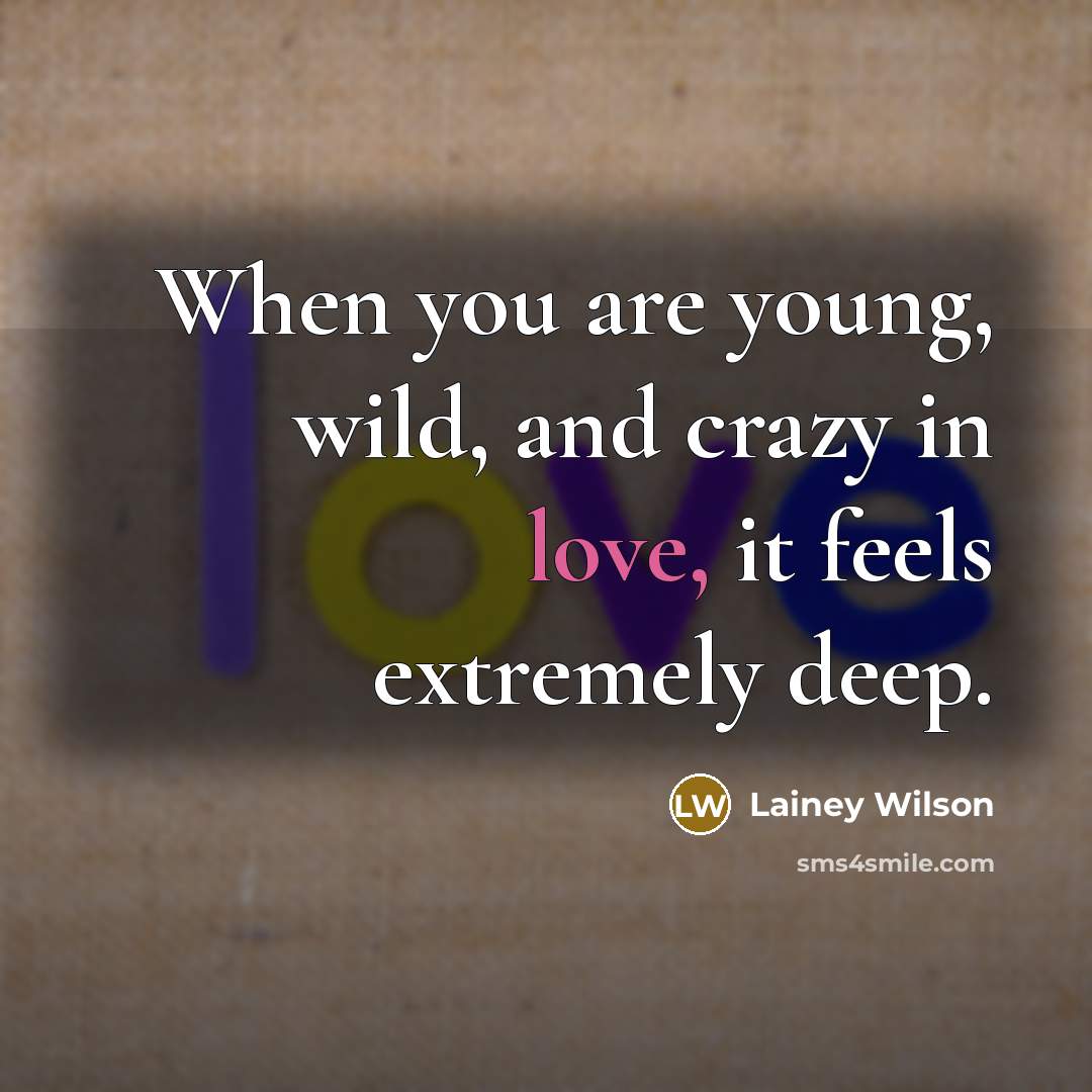 “When you are young, wild, and crazy in love, it…” quote by Lainey Wilson