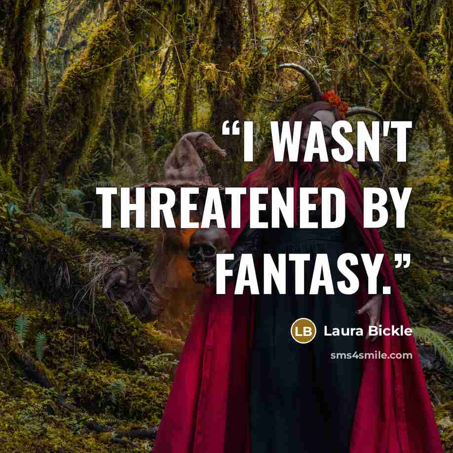 “I wasn't threatened by fantasy.” quote by Laura Bickle