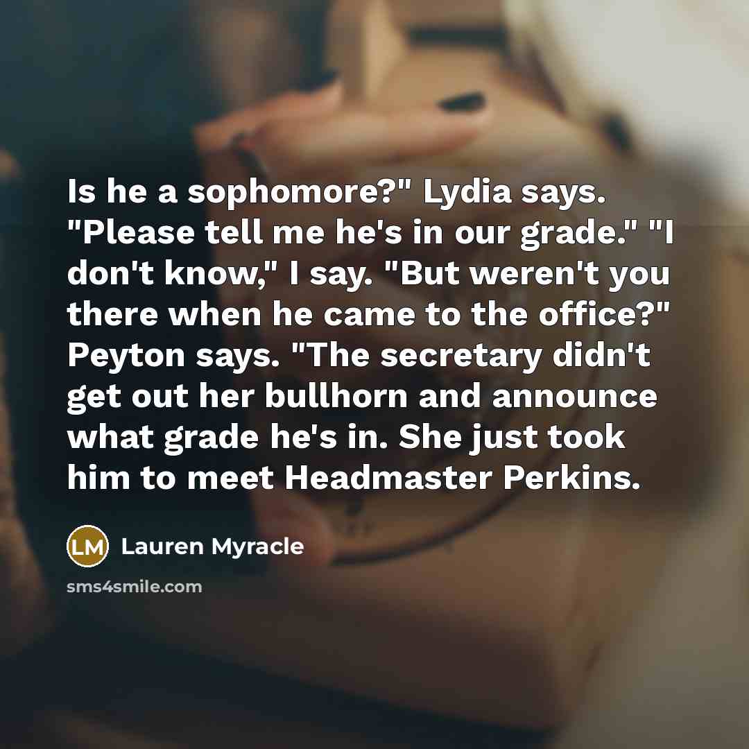 “Is he a sophomore?" Lydia says. "Please tell me he's…” quote by Lauren Myracle