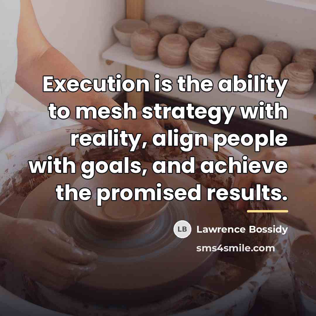 “Execution is the ability to mesh strategy with reality, align…” quote by Lawrence Bossidy