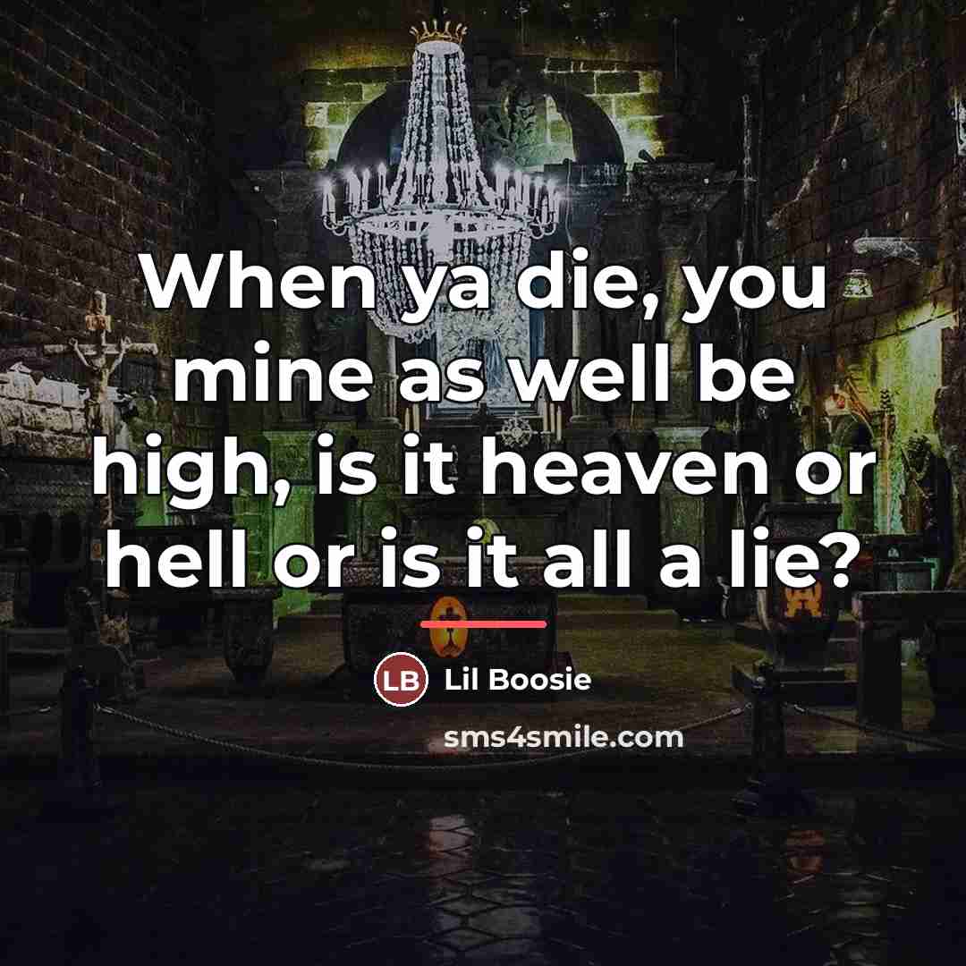 “When ya die, you mine as well be high, is…” quote by Lil Boosie