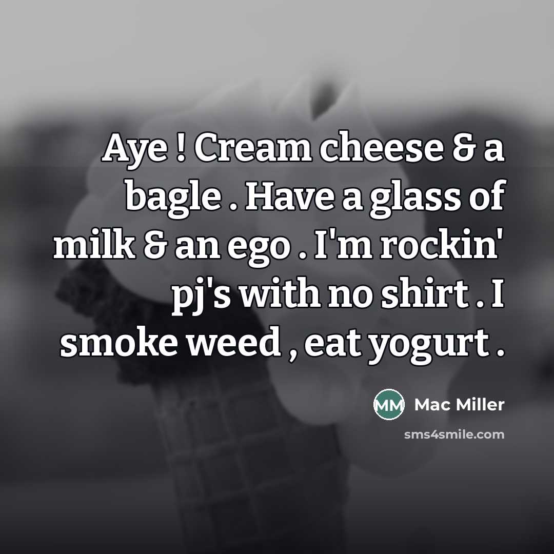 “Aye ! Cream cheese & a bagle . Have a…” quote by Mac Miller