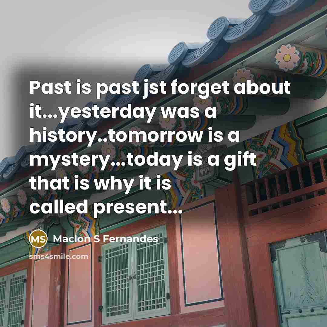“Past is past jst forget about it...yesterday was a history..tomorrow…” quote by Maclon S Fernandes