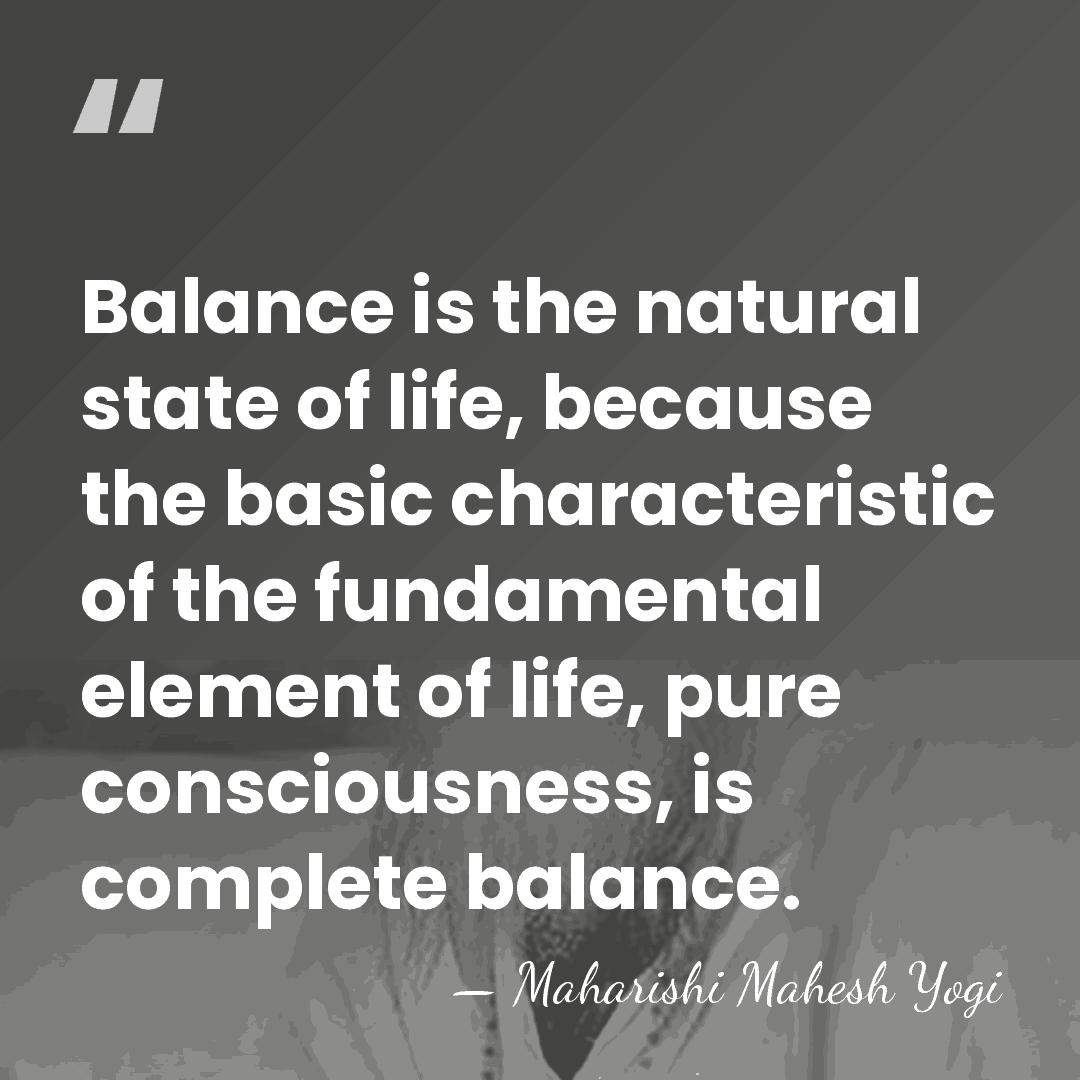 Balance is the natural state of life, because the basic characteristic of&hellip; - Maharishi Mahesh Yogi
