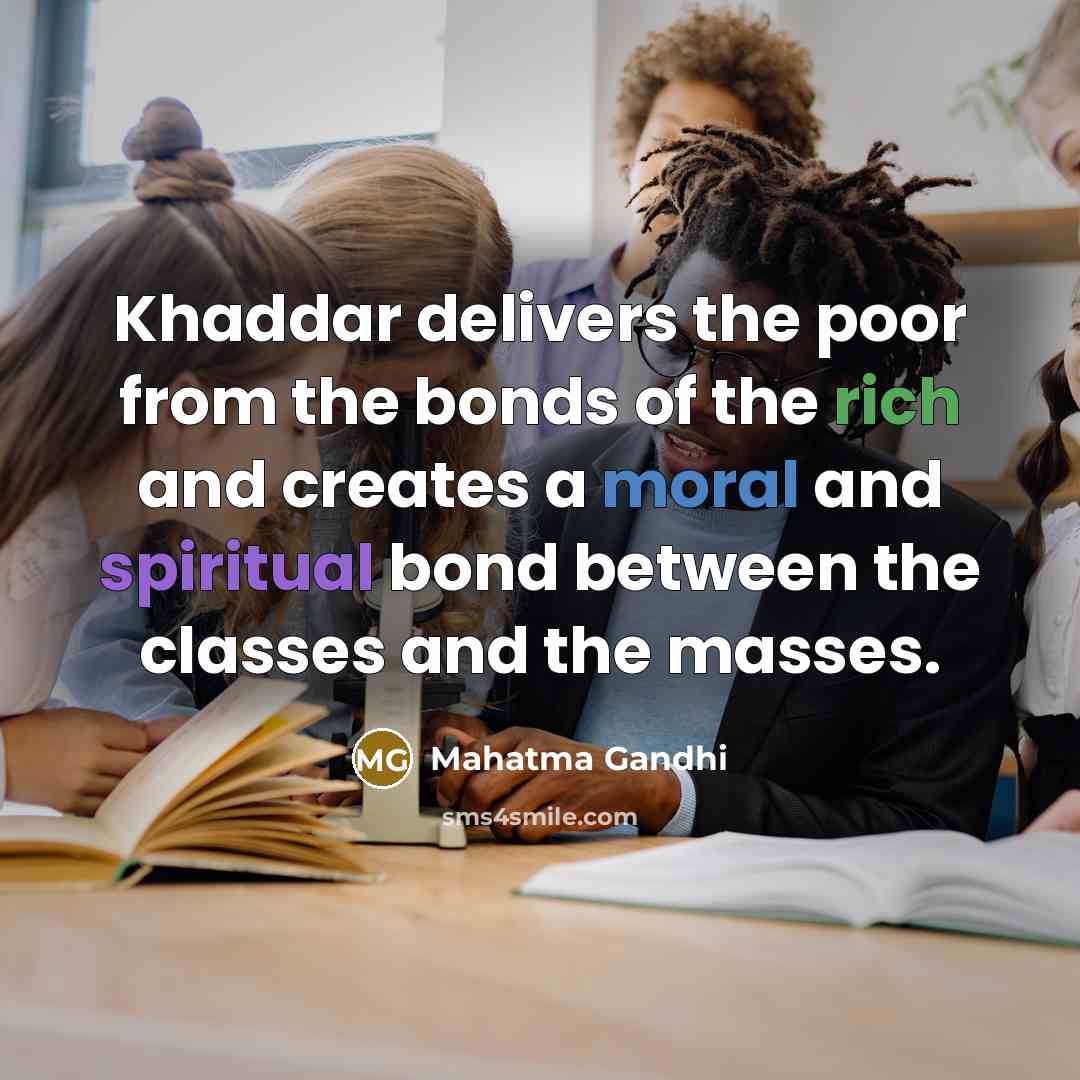 “Khaddar delivers the poor from the bonds of the rich…” quote by Mahatma Gandhi