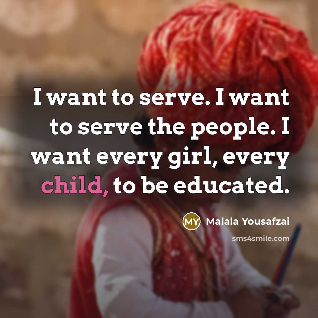 “I want to serve. I want to serve the people.…” quote by Malala Yousafzai
