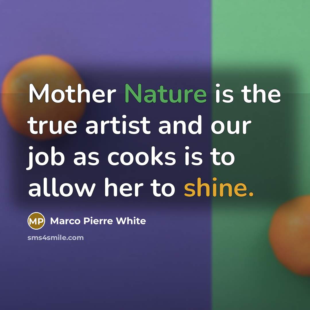 “Mother Nature is the true artist and our job as…” quote by Marco Pierre White