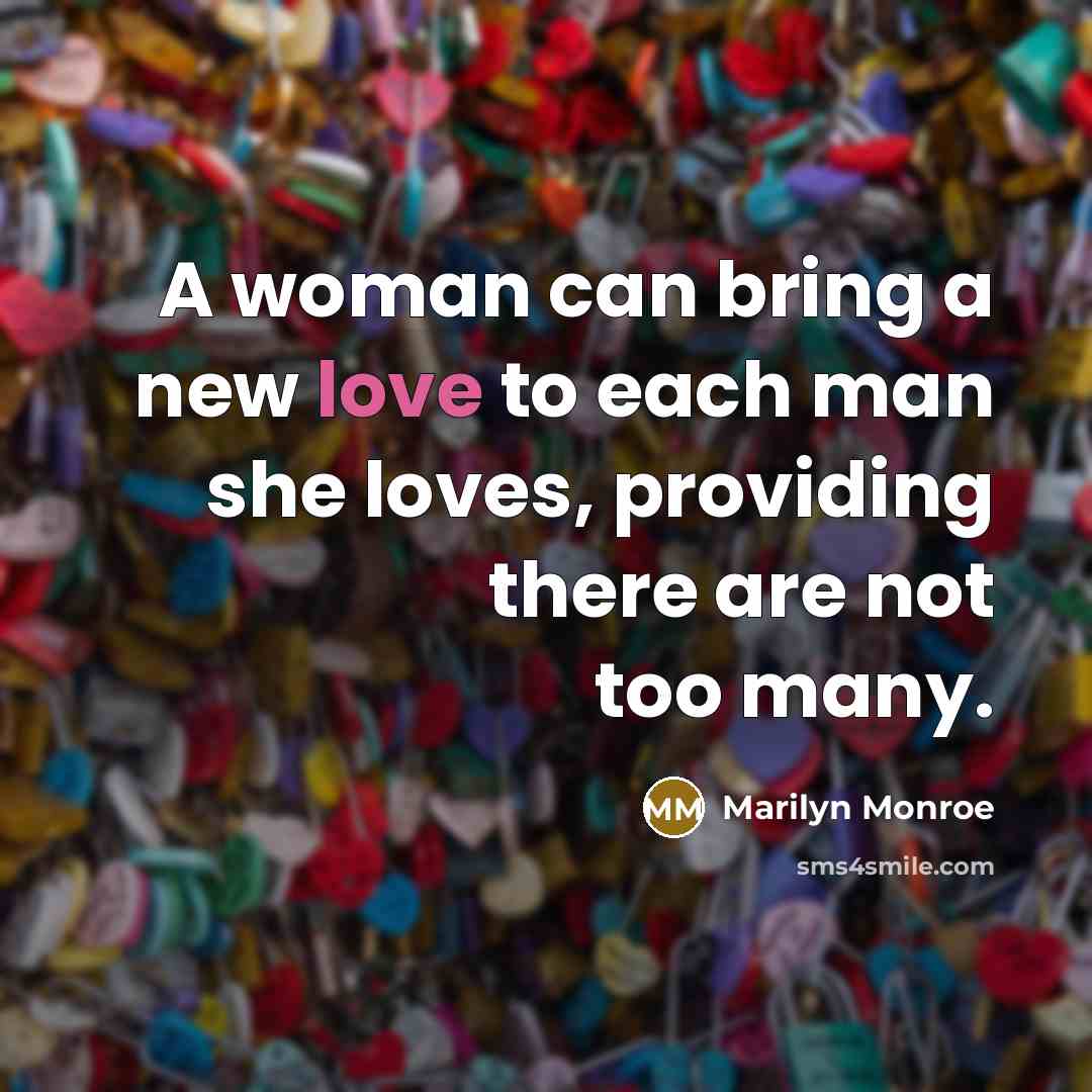 “A woman can bring a new love to each man…” quote by Marilyn Monroe