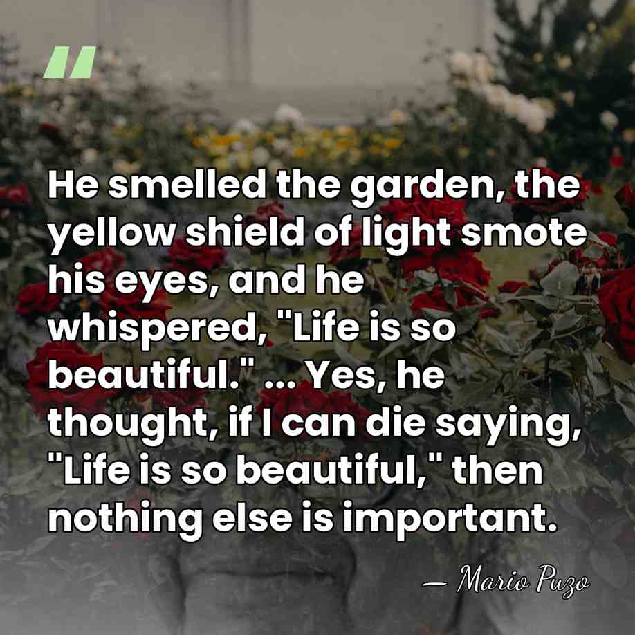 He smelled the garden, the yellow shield of light smote his eyes,&hellip; - Mario Puzo