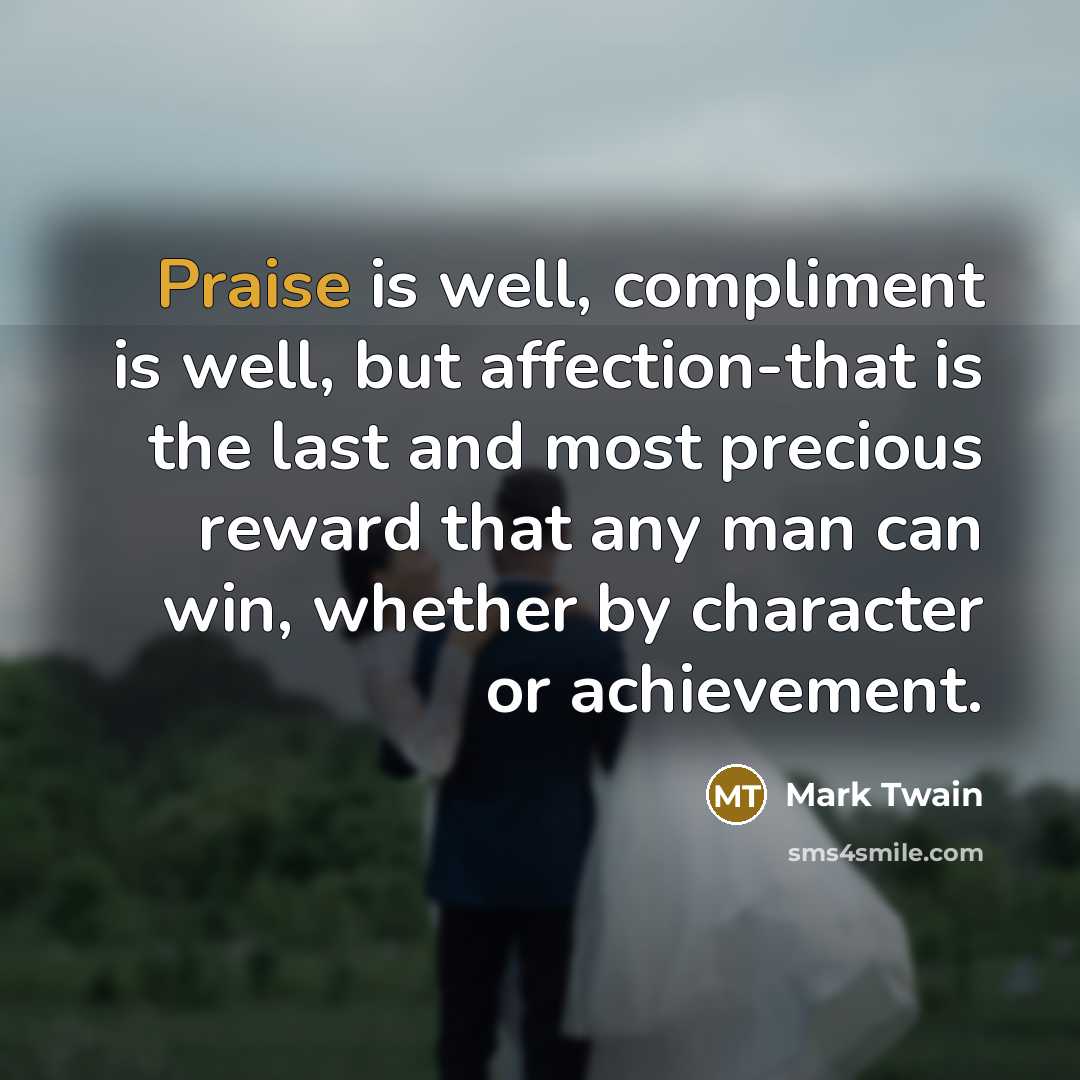 “Praise is well, compliment is well, but affection-that is the…” quote by Mark Twain