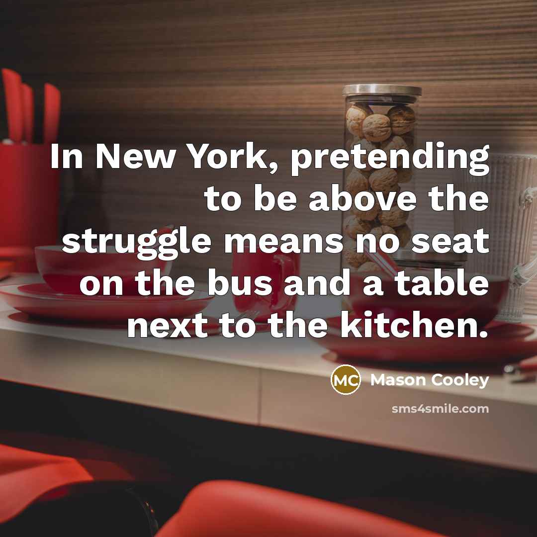 “In New York, pretending to be above the struggle means…” quote by Mason Cooley
