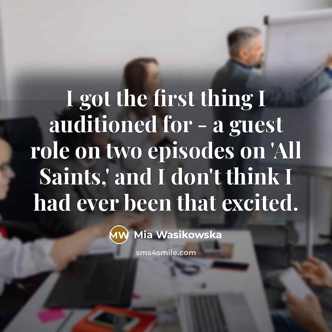 “I got the first thing I auditioned for - a…” quote by Mia Wasikowska