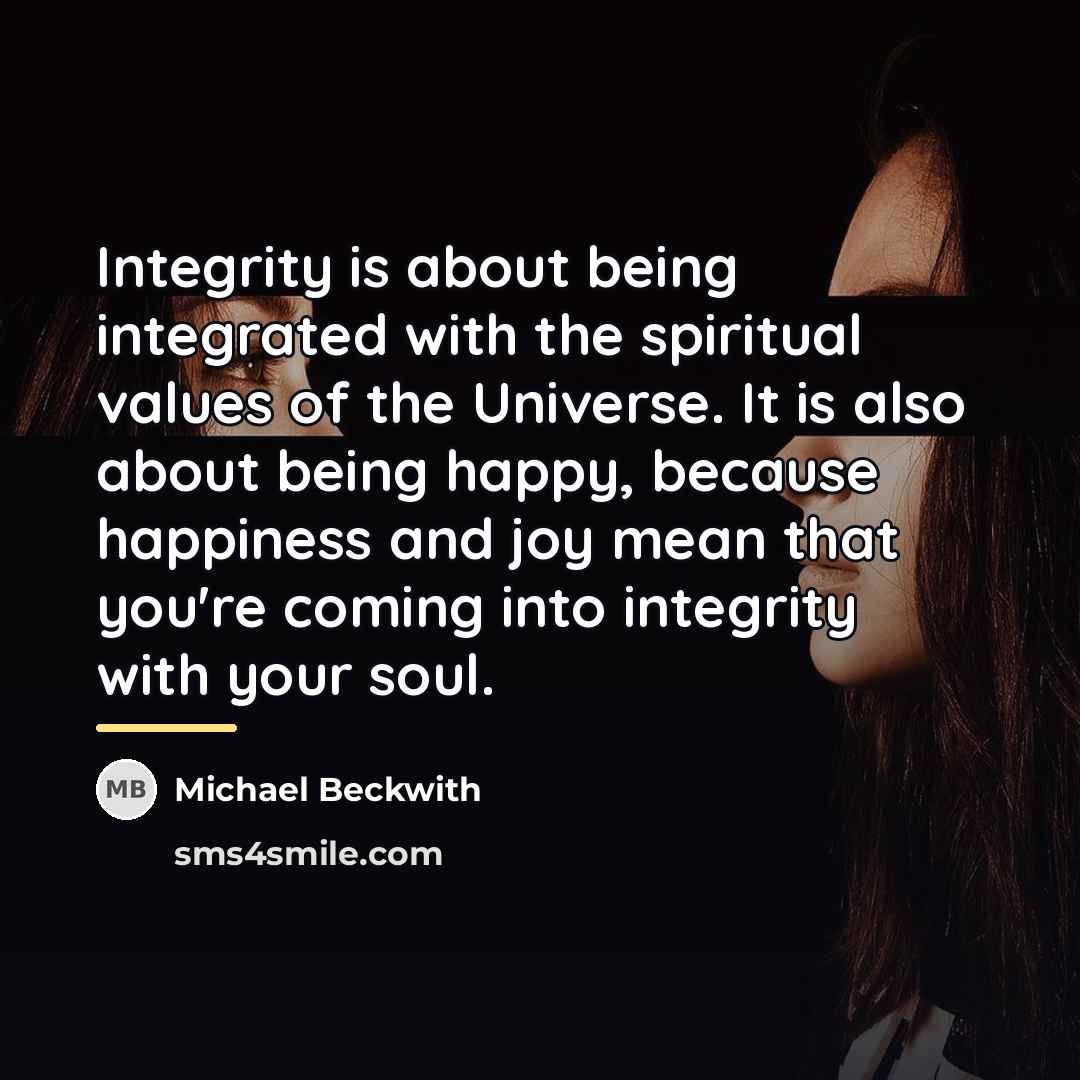 “Integrity is about being integrated with the spiritual values of…” quote by Michael Beckwith