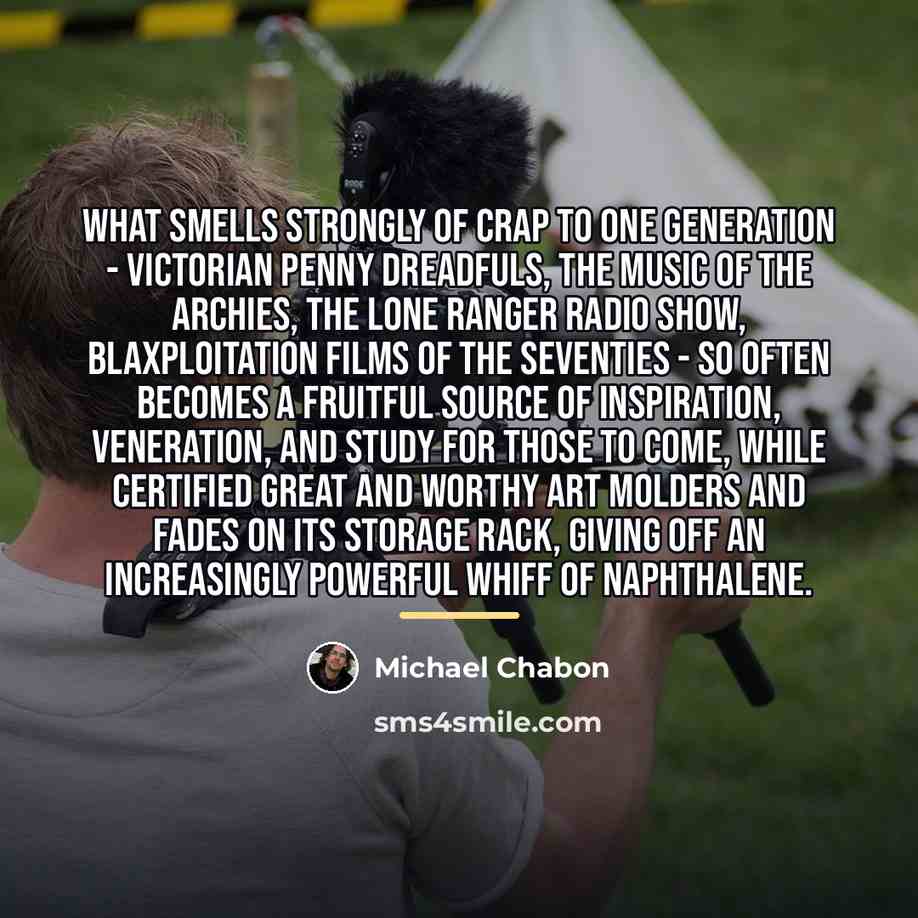 “What smells strongly of crap to one generation - Victorian…” quote by Michael Chabon
