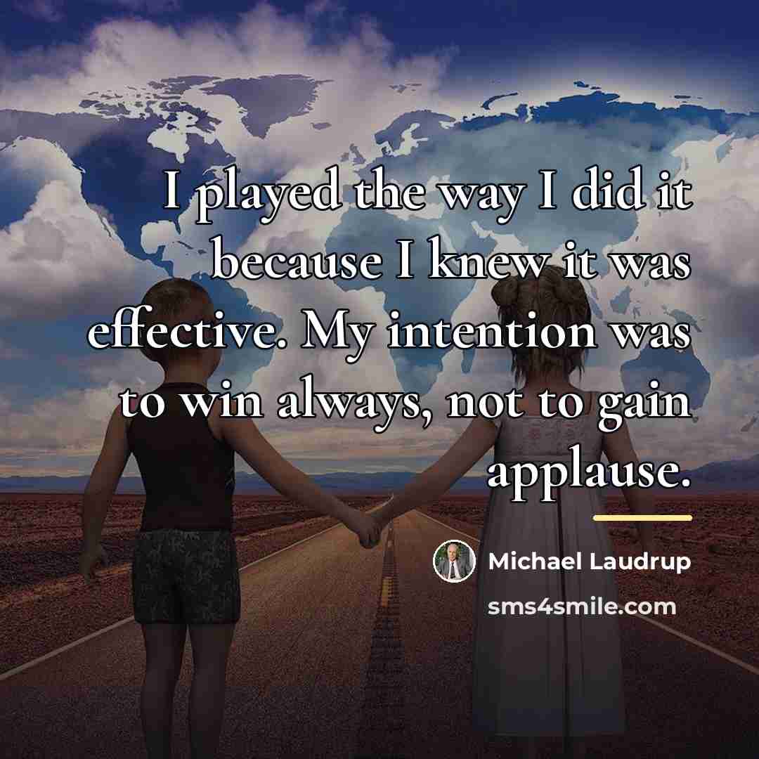 “I played the way I did it because I knew…” quote by Michael Laudrup