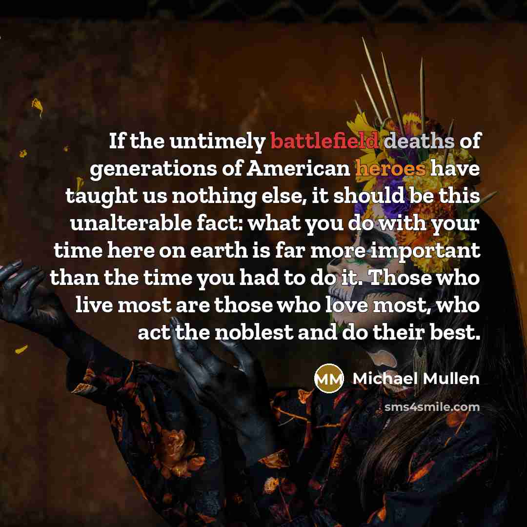 “If the untimely battlefield deaths of generations of American heroes…” quote by Michael Mullen