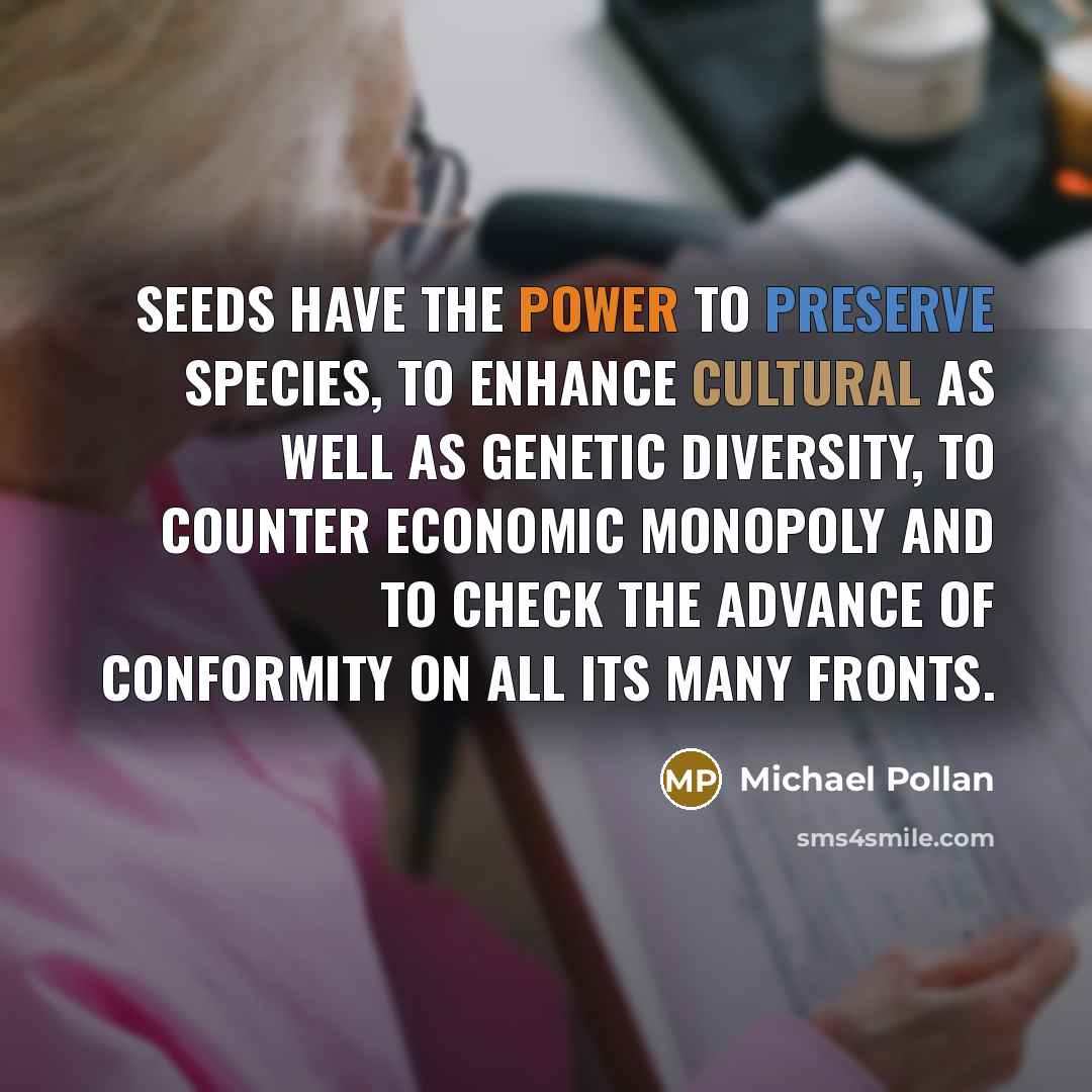 “Seeds have the power to preserve species, to enhance cultural…” quote by Michael Pollan