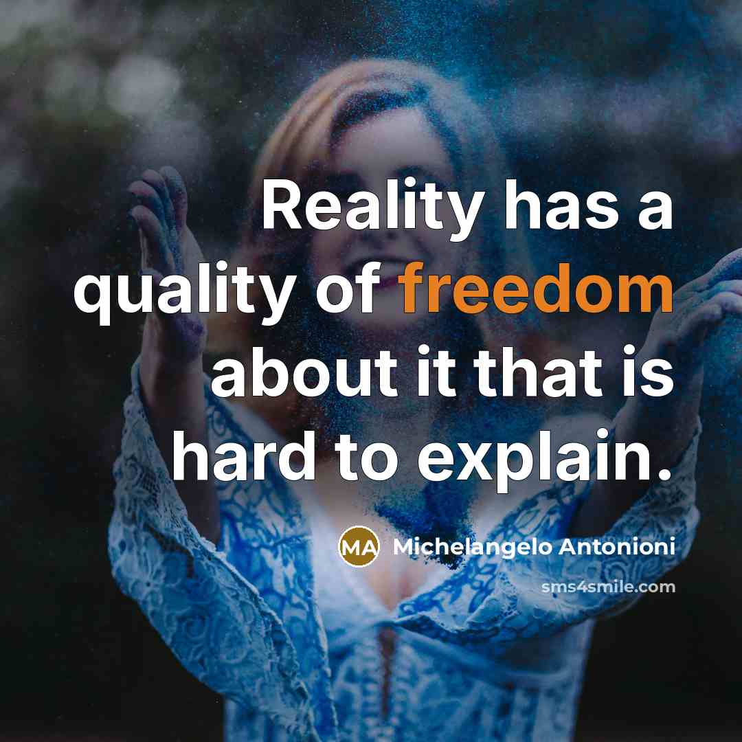 “Reality has a quality of freedom about it that is…” quote by Michelangelo Antonioni
