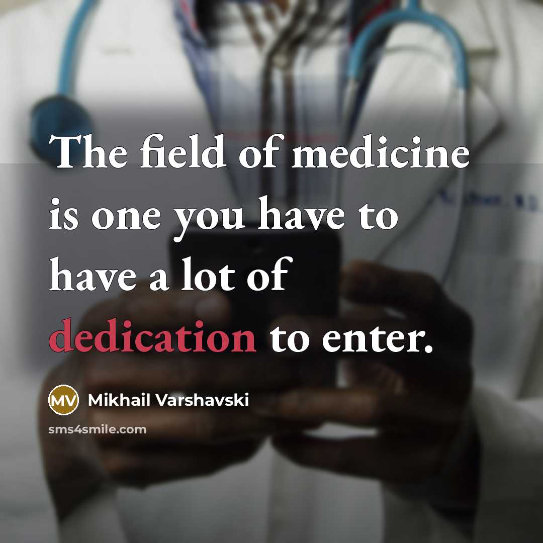 “The field of medicine is one you have to have…” quote by Mikhail Varshavski