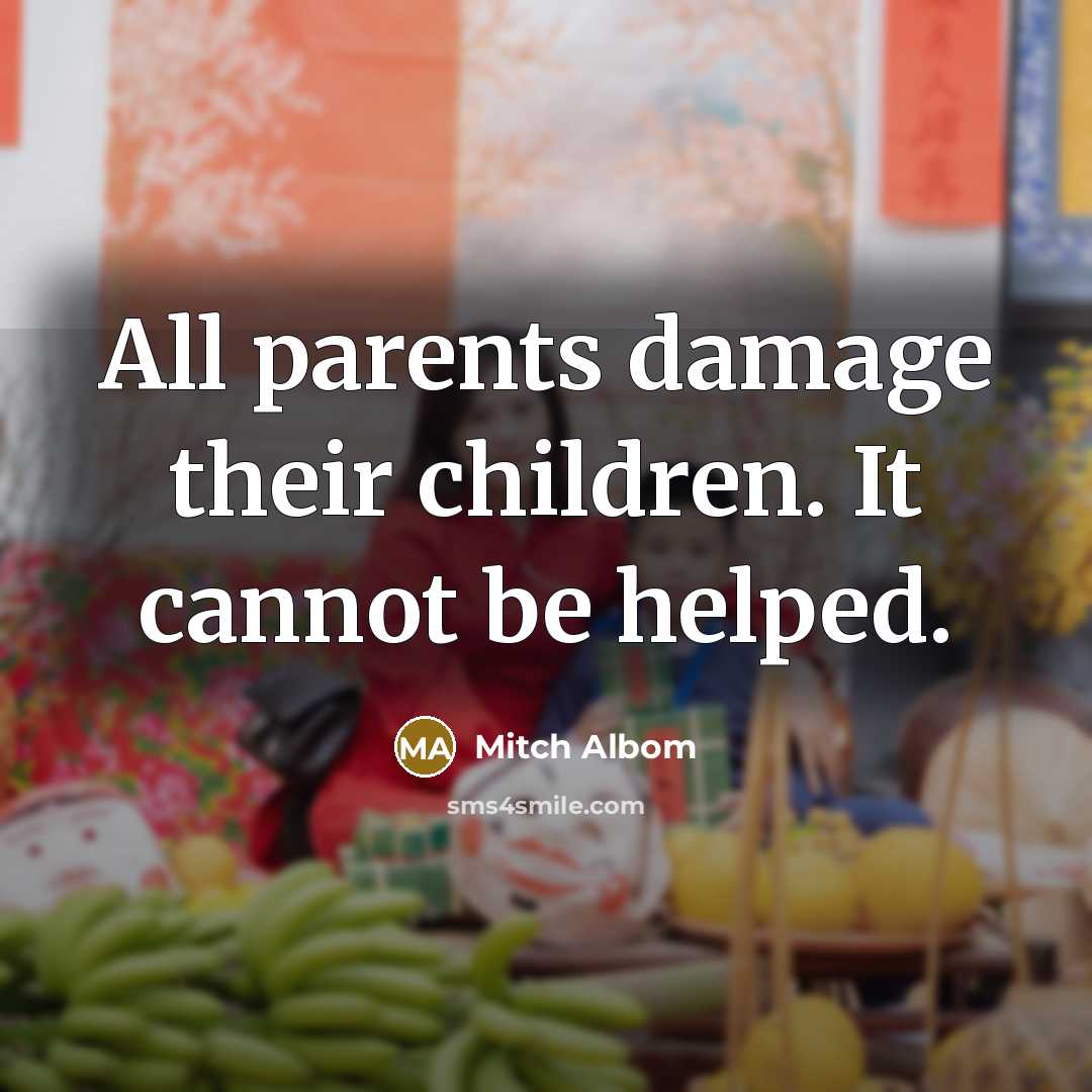 “All parents damage their children. It cannot be helped.…” quote by Mitch Albom