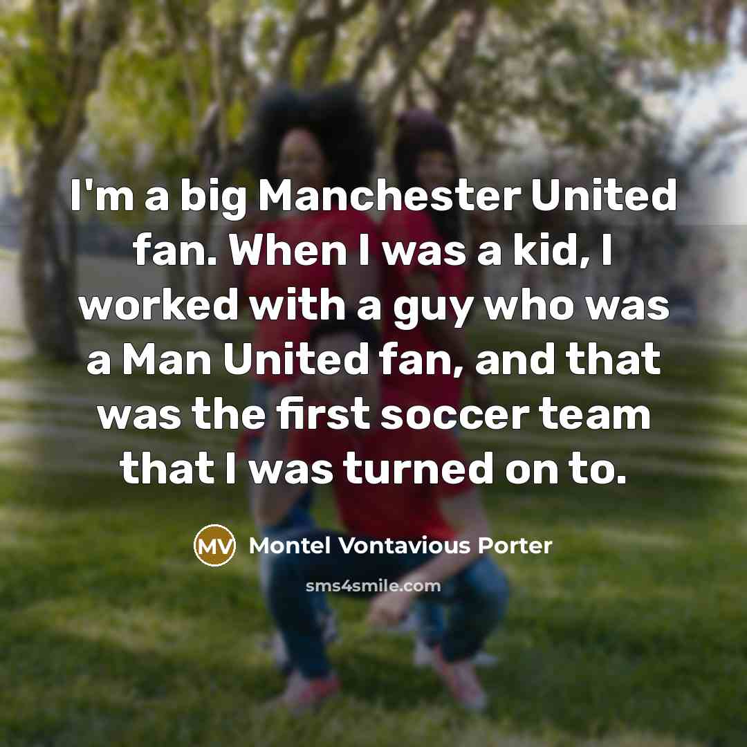 “I'm a big Manchester United fan. When I was a…” quote by Montel Vontavious Porter