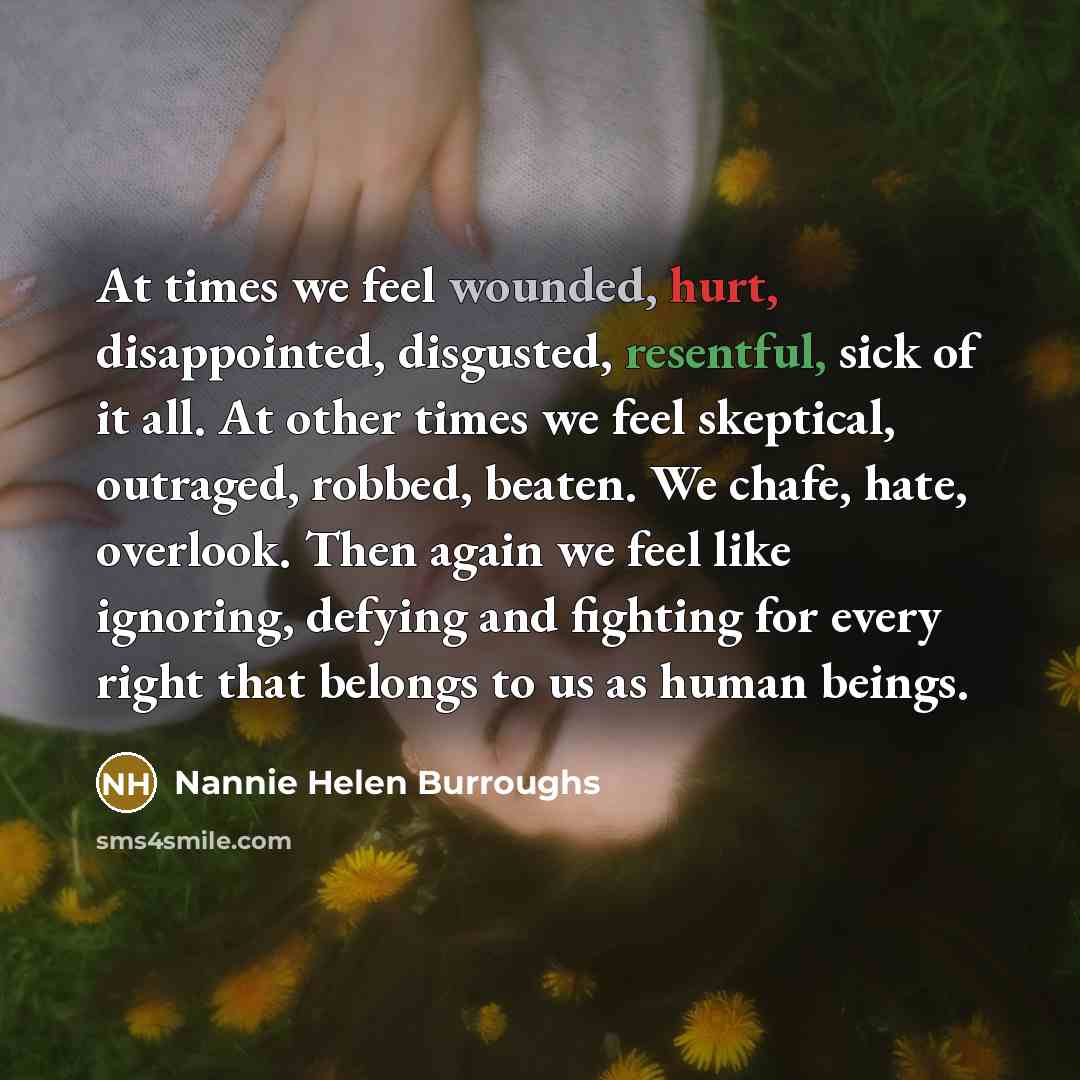 “At times we feel wounded, hurt, disappointed, disgusted, resentful, sick…” quote by Nannie Helen Burroughs