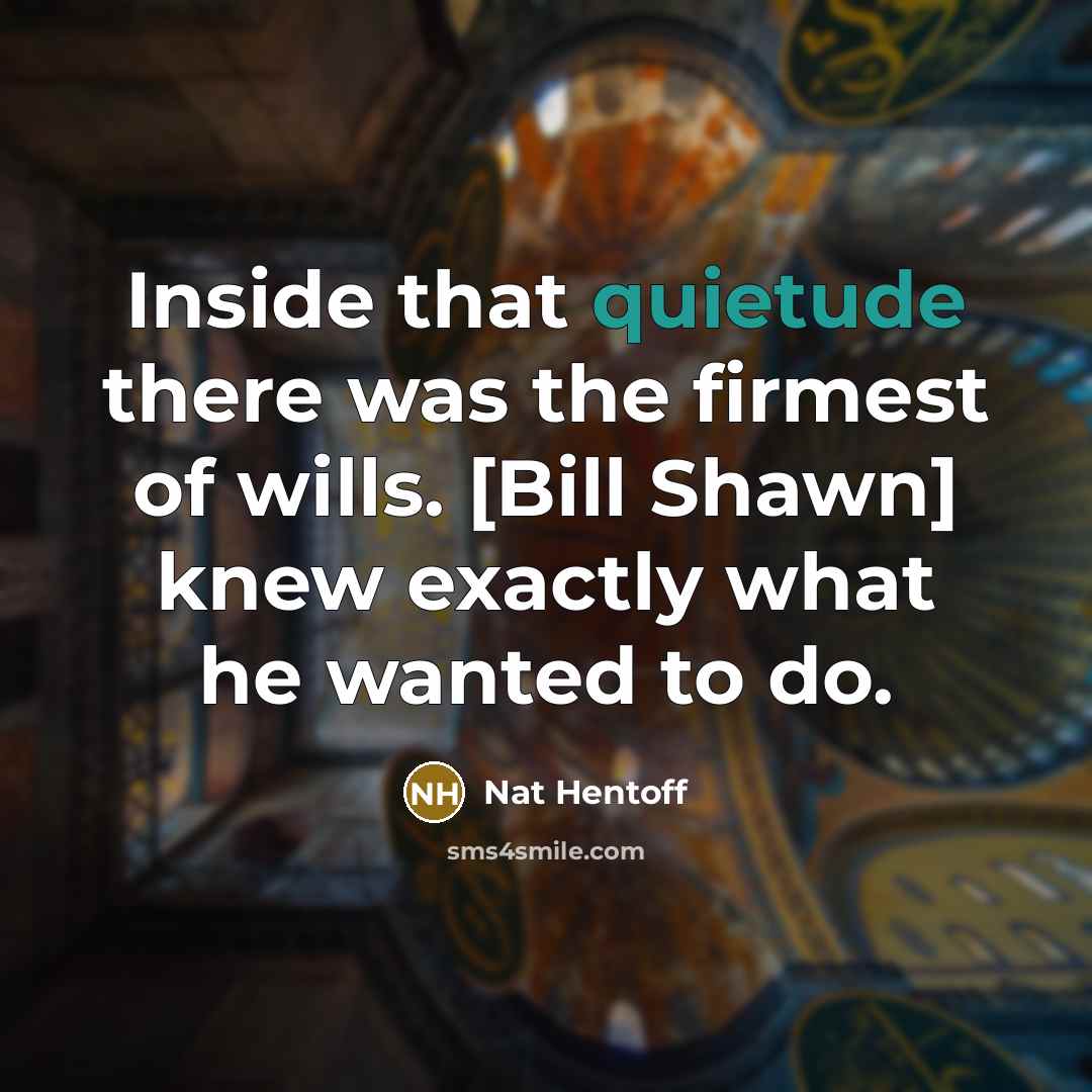 “Inside that quietude there was the firmest of wills. [Bill…” quote by Nat Hentoff