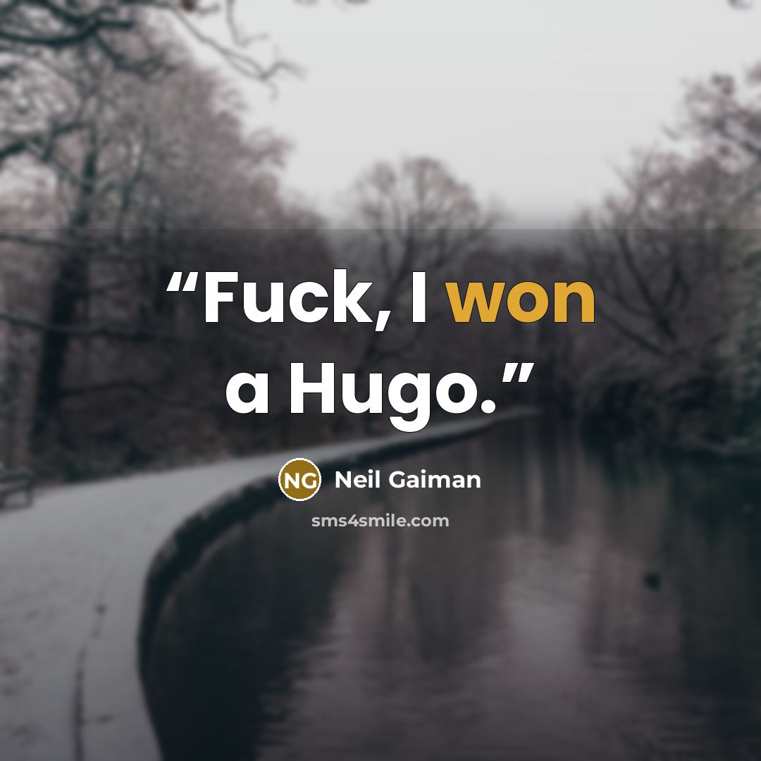 “Fuck, I won a Hugo.” quote by Neil Gaiman